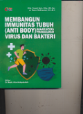 Membangun Immunitas tubuh ( Anti Body ) Dalam Upaya Penanggulangan Virus & Bakteri