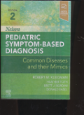 Nelson Pediatric Symptom - based diagnosis common diseases and their mimics  edisi 2